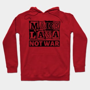 Make Lava Not War, Valentines Day Hoodie
